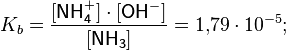 K_{b}={\frac  {[{\mathsf  {NH_{4}^{+}}}]\cdot [{\mathsf  {OH^{-}}}]}{[{\mathsf  {NH_{3}}}]}}=1{,}79\cdot 10^{{-5}};